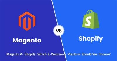 Magento Vs Shopify: Which E-Commerce Platform Should You Choose?