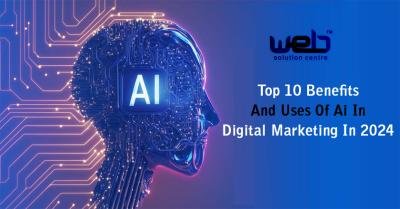 Top 10 Benefits And Uses Of Ai In Digital Marketing In 2024