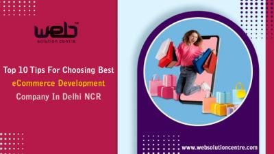 Top 10 Tips For Choosing Best eCommerce Development Company In Delhi NCR