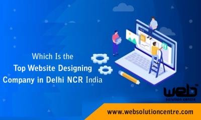 Which Is the Top Website Designing Company in Delhi NCR India