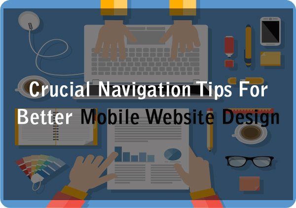 Crucial Navigation Tips For Better Mobile Website Design