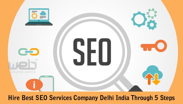 Hire Best SEO Services Company Delhi India Through 5 Steps