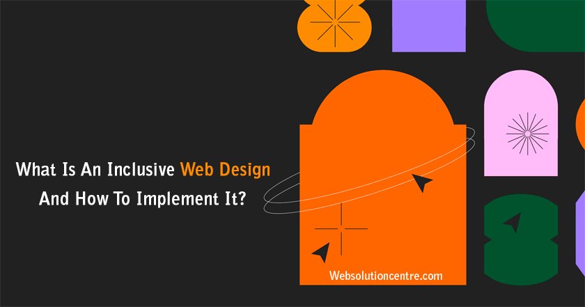 What Is An Inclusive Web Design And How To Implement It?